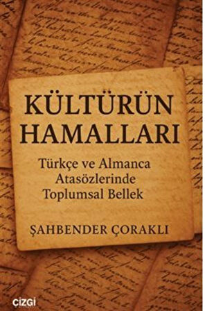 Kültürün Hamalları Türkçe ve Almanca Atasözlerinde Toplumsal Bellek / Şahbender Çoraklı