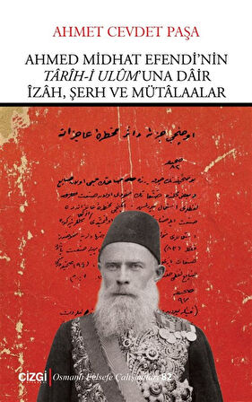 Ahmed Midhat Efendi'nin Tarih-i Ulum'una Dair İzah, Şerh ve Mütaalar / Ahmet Cevdet Paşa