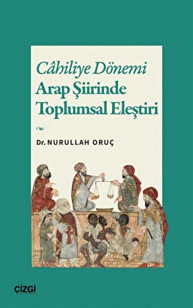 Cahiliye Dönemi Arap Şiirinde Toplumsal Eleştiri / Nurullah Oruç