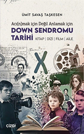 Acı(n)mak için Değil Anlamak için Down Sendromu Tarihi / Ümit Savaş Taşkesen