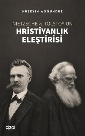 Nietzsche ve Tolstoy'un Hristiyanlık Eleştirisi / Hüseyin Ağgündüz