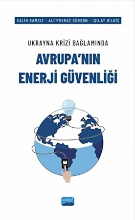 Ukrayna Krizi Bağlamında Avrupa’nın Enerji Güvenliği