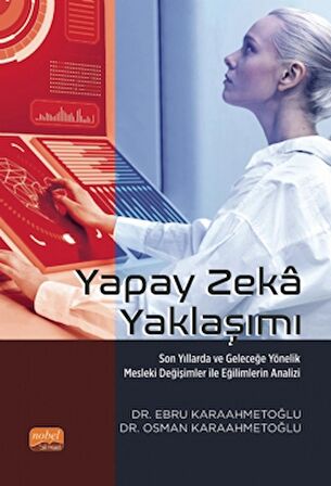 Yapay Zeka Yaklaşımı - Son Yıllarda Ve Geleceğe Yönelik Mesleki Değişimler İle Eğilimlerin Analizi