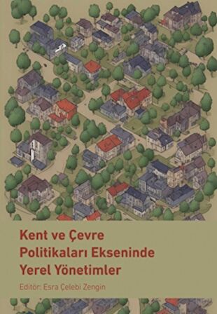 Kent ve Çevre Politikaları Ekseninde Yerel Yönetimler