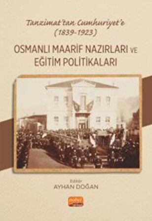 Tanzimat’tan Cumhuriyet’e (1839-1923) Osmanlı Maarif Nazırları ve Eğitim Politikaları