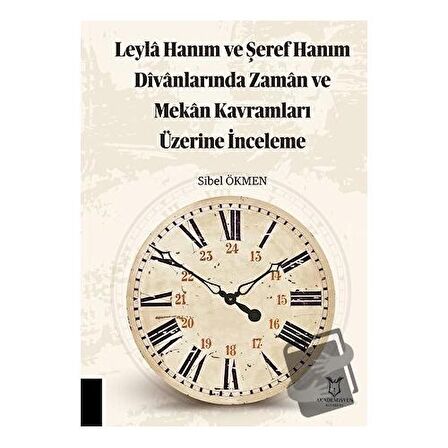 Leyla Hanım ve Şeref Hanım Divanlarında Zaman ve Mekan Kavramları Üzerine İnceleme