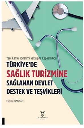 Yeni Kamu Yönetimi Yaklaşımı Kapsamında Türkiye’de Sağlik Turizmine Sağlanan Devlet Destek Ve Teşvikleri