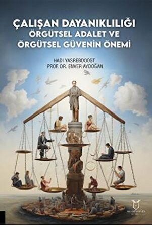 Çalışan Dayanıklılığı; Örgütsel Adalet ve Örgütsel Güvenin Önemi
