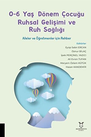 0-6 Yaş Dönem Çocuğu Ruhsal Gelişimi ve Ruh Sağlığı Aileler ve Öğretmenler için Rehber