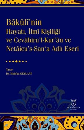 Bakulî’nin Hayatı, İlmî Kişiliği ve Cevahiru’l-Kur’an ve Netaicu’s-San‘a Adlı Eseri