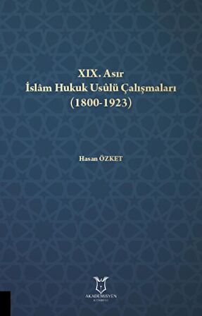 XIX. Asır İslam Hukuk Usulü Çalışmaları (1800-1923)