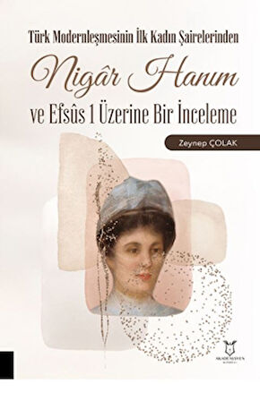 Türk Modernleşmesinin İlk Kadın Şairelerinden Nigar Hanım ve Efsus 1 Üzerine Bir İnceleme