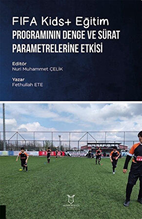FIFA Kids+ Eğitim Programının Denge ve Sürat Parametrelerine Etkisi / Fethullah Ete