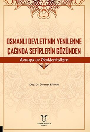 Osmanlı Devleti’nin Yenilenme Çağında Sefirlerin Gözünden Avrupa ve Oksidentalizm