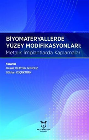 Biyomateryallerde Yüzey Modifikasyonları: Metalik İmplantlarda Kaplamalar / Demet Özaydın Gündüz
