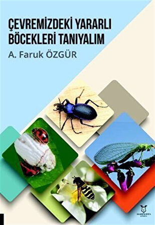 Çevremizdeki Yararlı Böcekleri Tanıyalım / A. Faruk Özgür