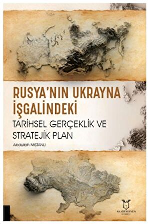 Rusya’nın Ukrayna İşgalindeki Tarihsel Gerçeklik ve Stratejik Plan