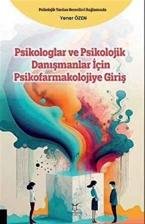 Psikologlar ve Psikolojik Danışmanlar için Psikofarmakolojiye Giriş / Yener Özen