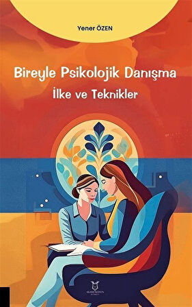 Bireyle Psikolojik Danışma İlke ve Teknikler / Yener Özen