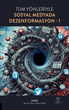 Tüm Yönleriyle Sosyal Medyada Dezenformasyon-1 / Doç. Dr. Hicran Özlem Ilgın