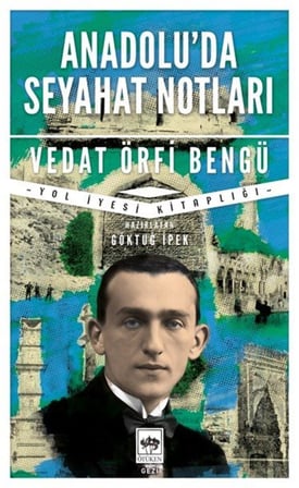 Anadolu'da Seyahat Notları / Vedat Örfi Bengü