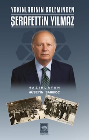 Yakınlarının Kaleminden Şerafettin Yılmaz