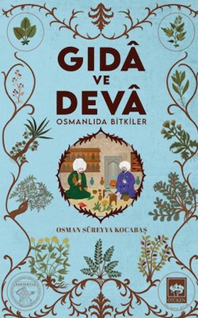 Gıdâ ve Devâ Osmanlıda Bitkiler