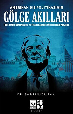 Amerikan Dış Politikasının Gölge Akılları & Think Tankçi Nomenklatura ve Finans-Kapitalin Küresel Nizam Arayışları / Dr. Sabri Kızıltan