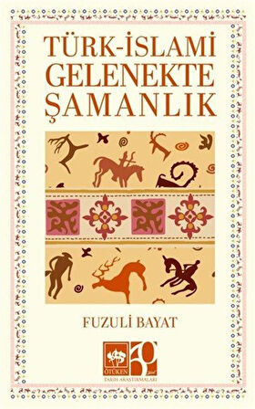 Türk- İslami Gelenekte Şamanlık / Prof. Dr. Fuzuli Bayat