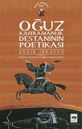 Oğuz Kahramanlık Destanının Poetikası / Şakir İbrayev