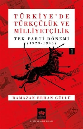 Türkiye'de Türkçülük ve Milliyetçilik Cilt 1 & Tek Parti Dönemi 1923 - 1945 / Ramazan Erhan Güllü