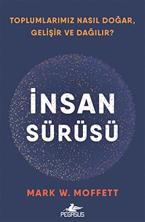 İnsan Sürüsü - Toplumlarımız Nasıl Doğar, Gelişir Ve Dağılır?