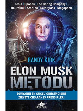 Elon Musk Metodu: Dünyanın En Güçlü Girişimcisini Zirveye Çıkaran İş Prensipleri