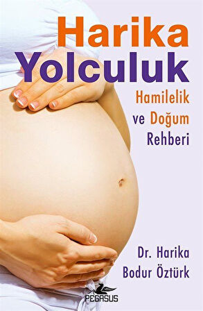 Harika Yolculuk: Hamilelik ve Doğum Rehberi / Dr. Harika Bodur Öztürk