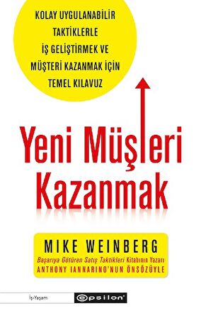 Yeni Müşteri Kazanmak - Kolay Uygulanabilir Taktiklerle İş Geliştirmek ve Müşteri Kazanmak İçin Temel Kılavuz