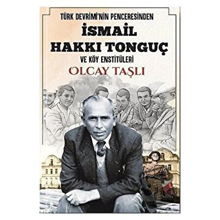 Türk Devrimi'nin Penceresinden İsmail Hakkı Tonguç ve Köy Enstitüleri