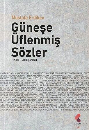 Güneşe Üflenmiş Sözler (2003 - 2018 Şiirleri)