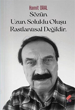 Sözün Uzun Soluklu Oluşu Raslantısal Değildir / Hamit Oral