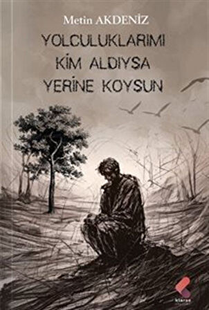 Yolculuklarımı Kim Aldıysa Yerine Koysun / Metin Akdeniz