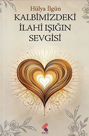 Kalbimizdeki İlahi Işığın Sevgisi