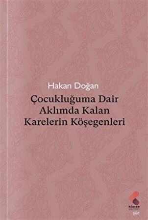 Çocukluğuma Dair Aklımda Kalan Karelerin Köşegenleri / Hakan Doğan