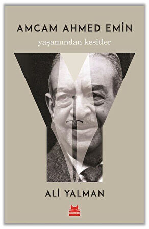 Amcam Ahmed Emin Yaşamından Kesitler / Ali Yalman