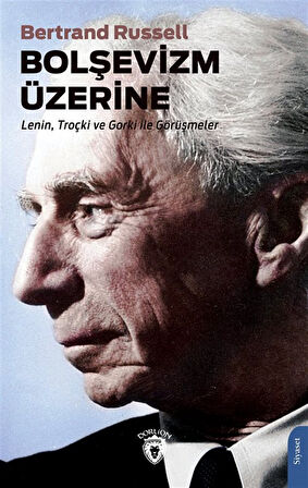 Bolşevizm Üzerine & Lenin, Troçki ve Gorki ile Görüşmeler / Bertrand Russell