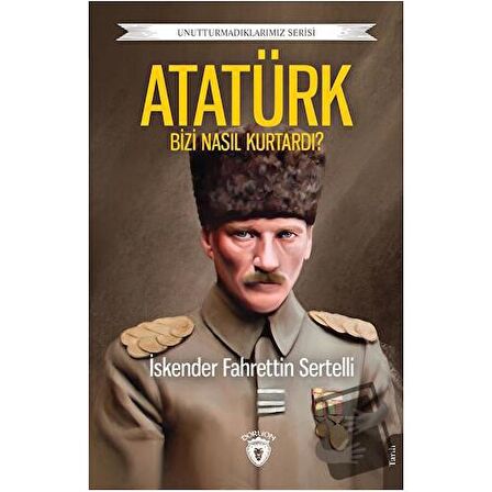 Atatürk Bizi Nasıl Kurtardı?