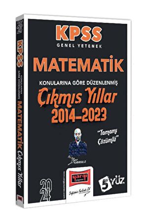 2024 KPSS Genel Yetenek Matematik Konularına Göre Düzenlenmiş Tamamı Çözümlü Çıkmış Yıllar (2014-2023)