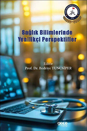 Sağlık Bilimlerinde Yenilikçi Perspektifler / Prof. Dr. Bedriye Tunçsiper