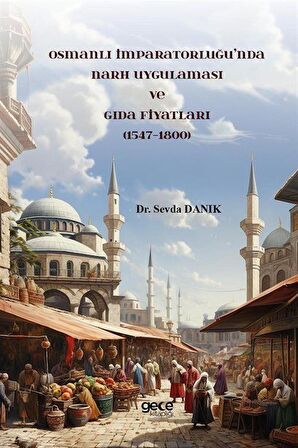 Osmanlı İmparatorluğu’nda Narh Uygulaması ve Gıda Fiyatları (1547-1800)