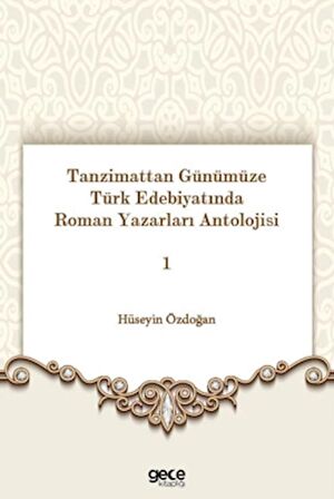 Tanzimattan Günümüze Türk Edebiyatında Roman Yazarları Antolojisi 1