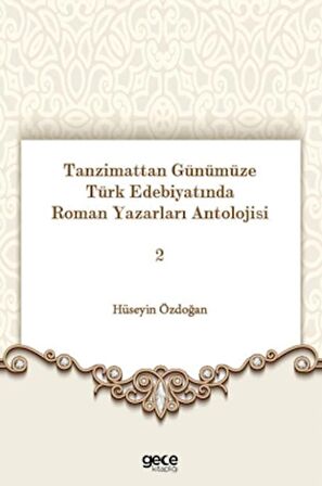 Tanzimattan Günümüze Türk Edebiyatında Roman Yazarları Antolojisi 2