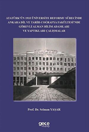Atatürk’ün 1933 Üniversite Reformu Sürecinde Ankara Dil ve Tarih-Coğrafya Fakültesi’nde Görevli Alman Bilim Adamları ve Yaptıkları Çalışmalar